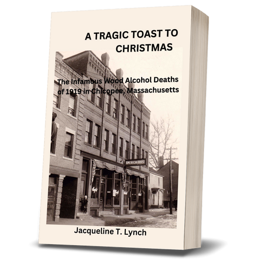A Tragic Toast to Christmas - The Infamous Wood Alcohol Deaths of 1919 in Chicopee, Massachusetts